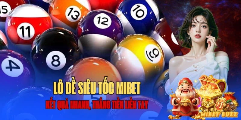 trải nghiệm lô đề siêu tốc tại mibet