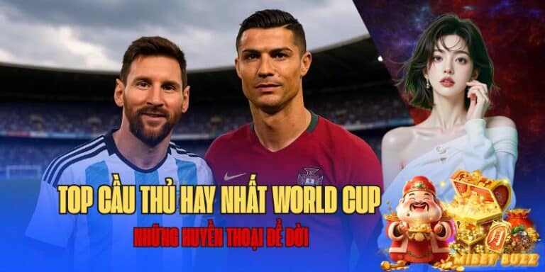 Top cầu thủ hay nhất trong lịch sử World Cup