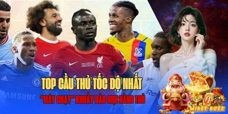 Tổng hợp các cầu thủ có tốc độ cao nhất
